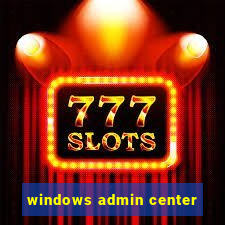 windows admin center